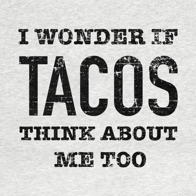 I wonder if tacos think about me - grunge design by verde